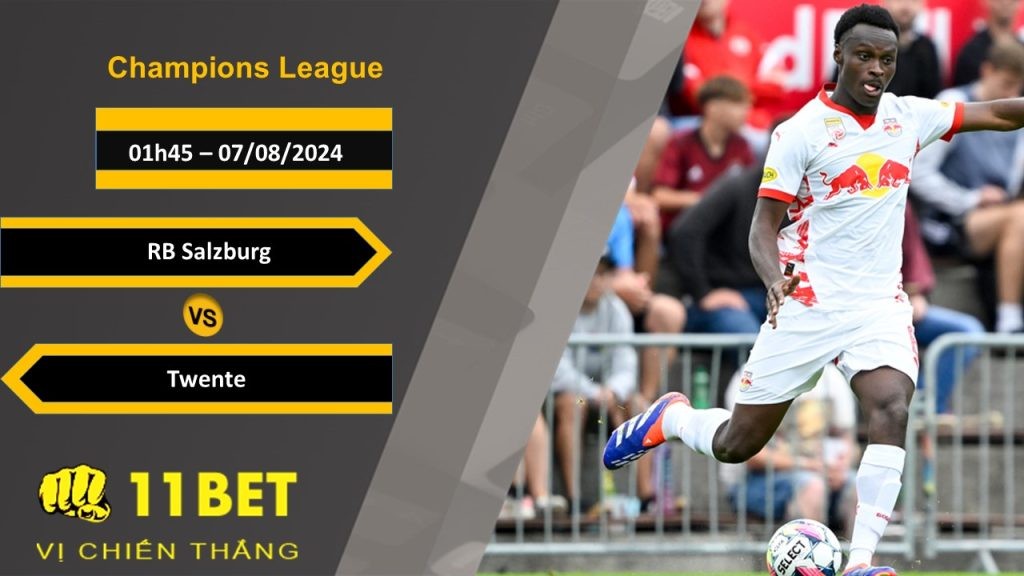 11BET Soi kèo RB Salzburg vs Twente, 01h45, 07/08/2024