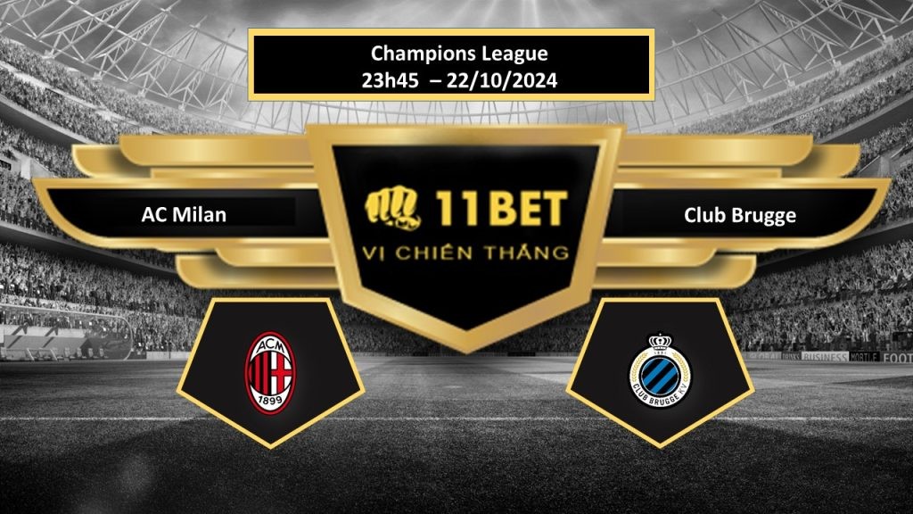 11BET Tip bóng đá AC Milan vs Club Brugge, hôm nay 22/10/2024