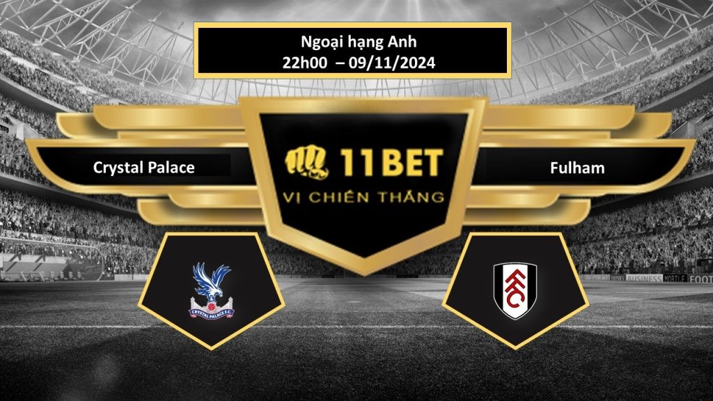 11BET Tip bóng đá Crystal Palace vs Fulham, hôm nay 09/11/2024