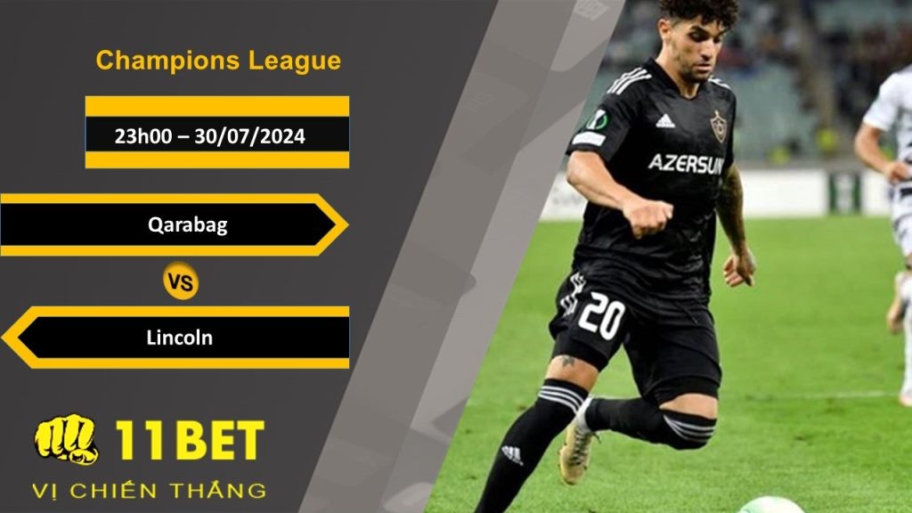 11BET Soi kèo Qarabag vs Lincoln, 23h00, 30/07/2024